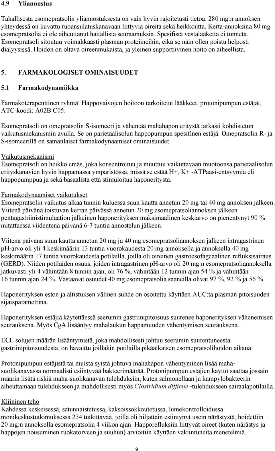 Esomepratsoli sitoutuu voimakkaasti plasman proteiineihin, eikä se näin ollen poistu helposti dialyysissä. Hoidon on oltava oireenmukaista, ja yleinen supportiivinen hoito on aiheellista. 5.