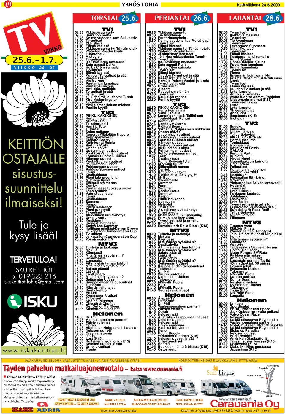 00 Ykkösen aamu-tv: Tänään otsik 13.00 Waterloo Roadin koulu 14.00 Luontohetki 14.25 A-studio 15.00 Tv-uutiset 15.05 Isä Dowlingin mysteerit 15.50 Sata sanaa: Koira 16.00 Holby Cityn sairaala 17.