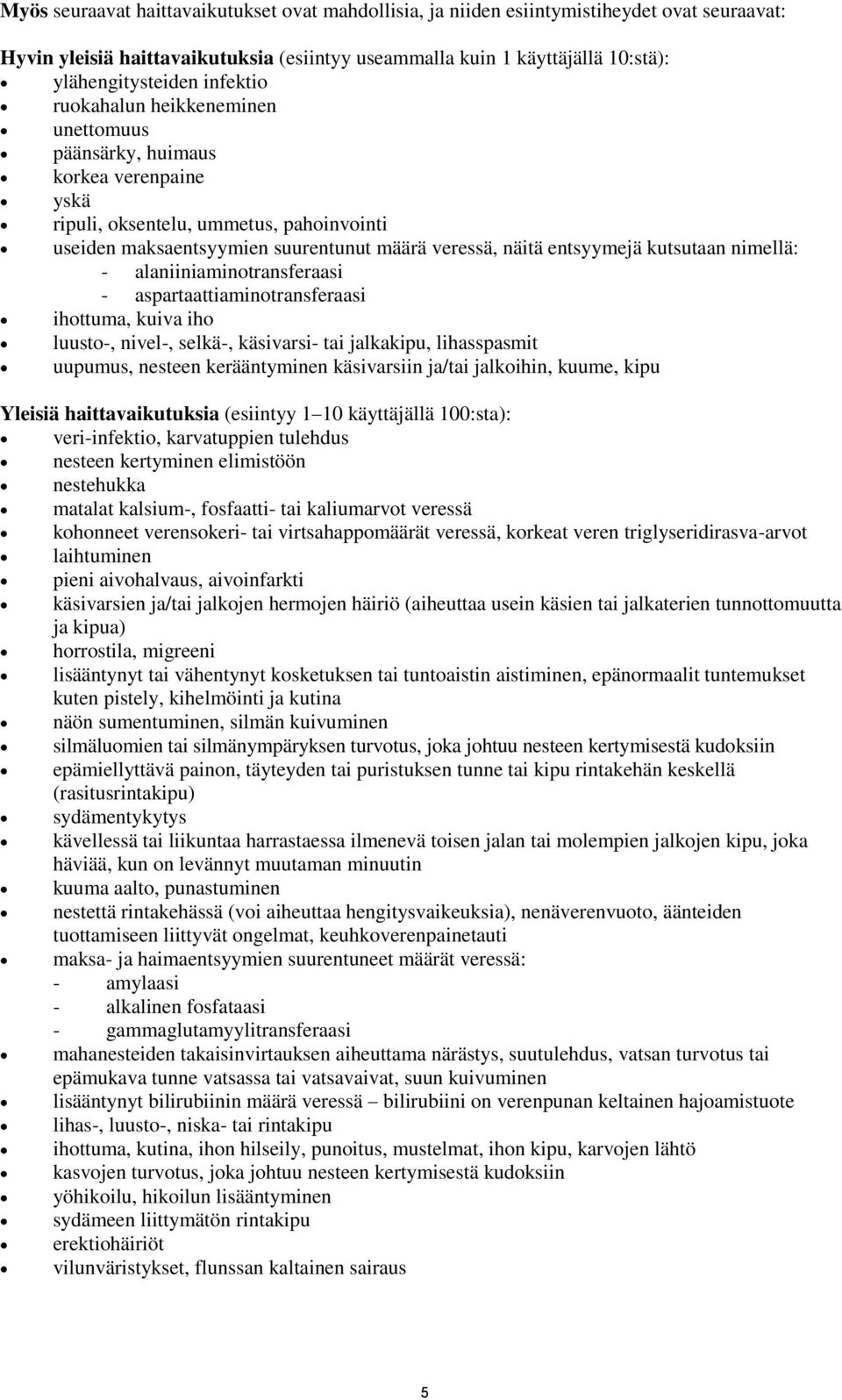 kutsutaan nimellä: - alaniiniaminotransferaasi - aspartaattiaminotransferaasi ihottuma, kuiva iho luusto-, nivel-, selkä-, käsivarsi- tai jalkakipu, lihasspasmit uupumus, nesteen kerääntyminen