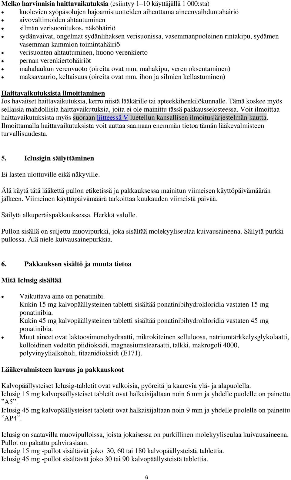 verenkiertohäiriöt mahalaukun verenvuoto (oireita ovat mm. mahakipu, veren oksentaminen) maksavaurio, keltaisuus (oireita ovat mm.