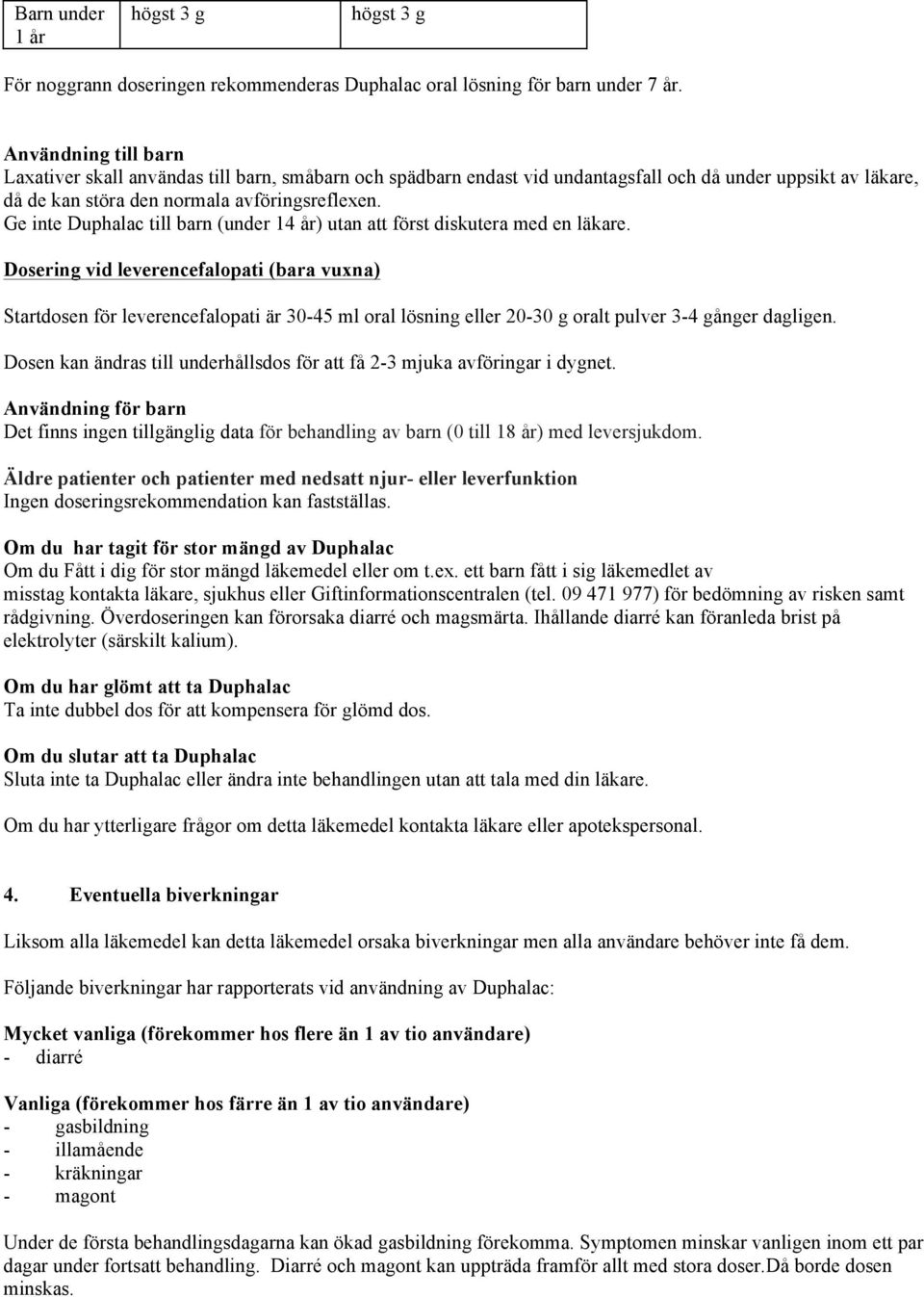 Ge inte Duphalac till barn (under 14 år) utan att först diskutera med en läkare.