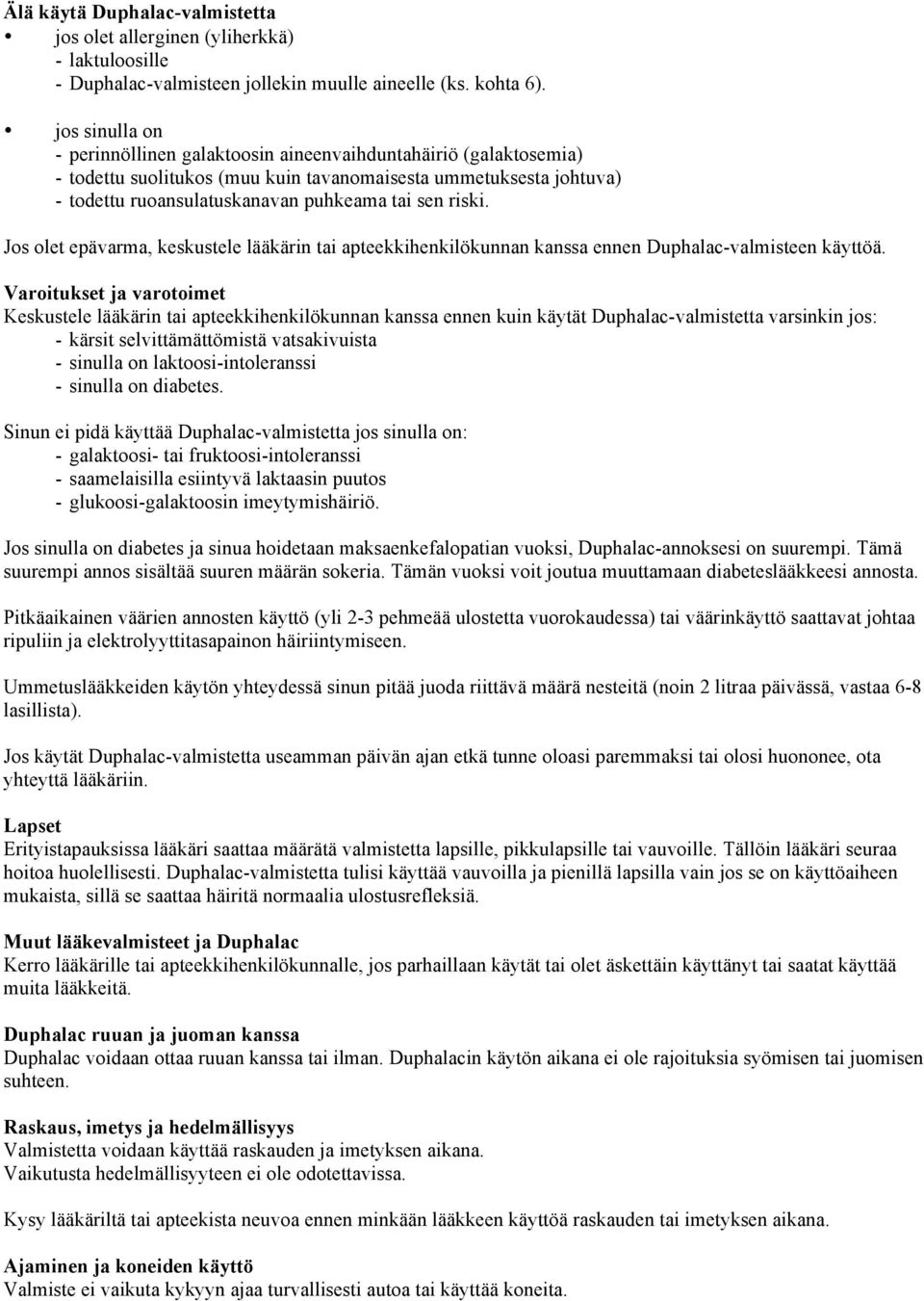 riski. Jos olet epävarma, keskustele lääkärin tai apteekkihenkilökunnan kanssa ennen Duphalac-valmisteen käyttöä.
