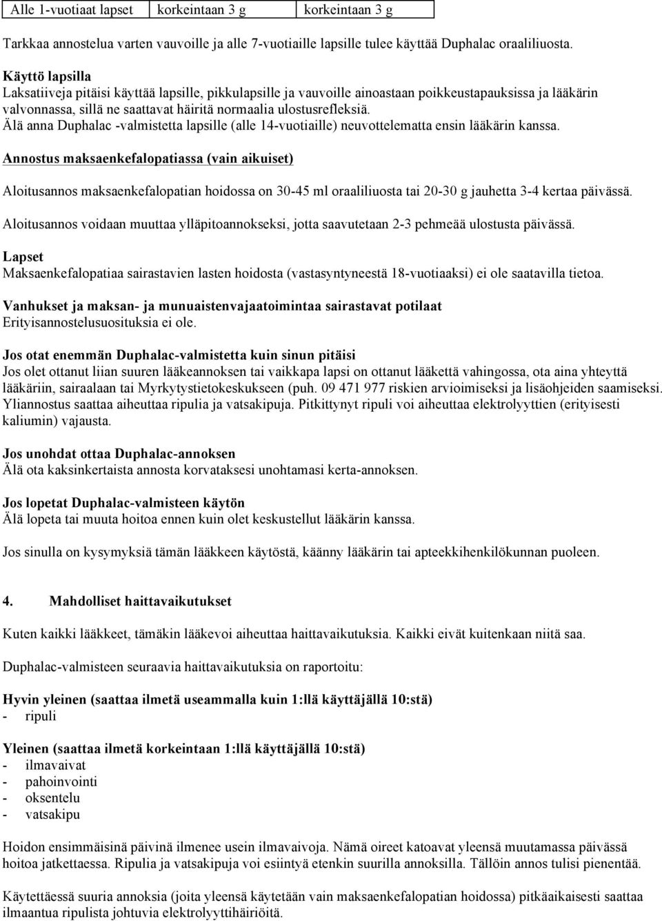 Älä anna Duphalac -valmistetta lapsille (alle 14-vuotiaille) neuvottelematta ensin lääkärin kanssa.