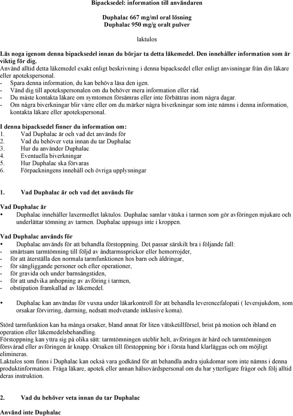 - Spara denna information, du kan behöva läsa den igen. - Vänd dig till apotekspersonalen om du behöver mera information eller råd.