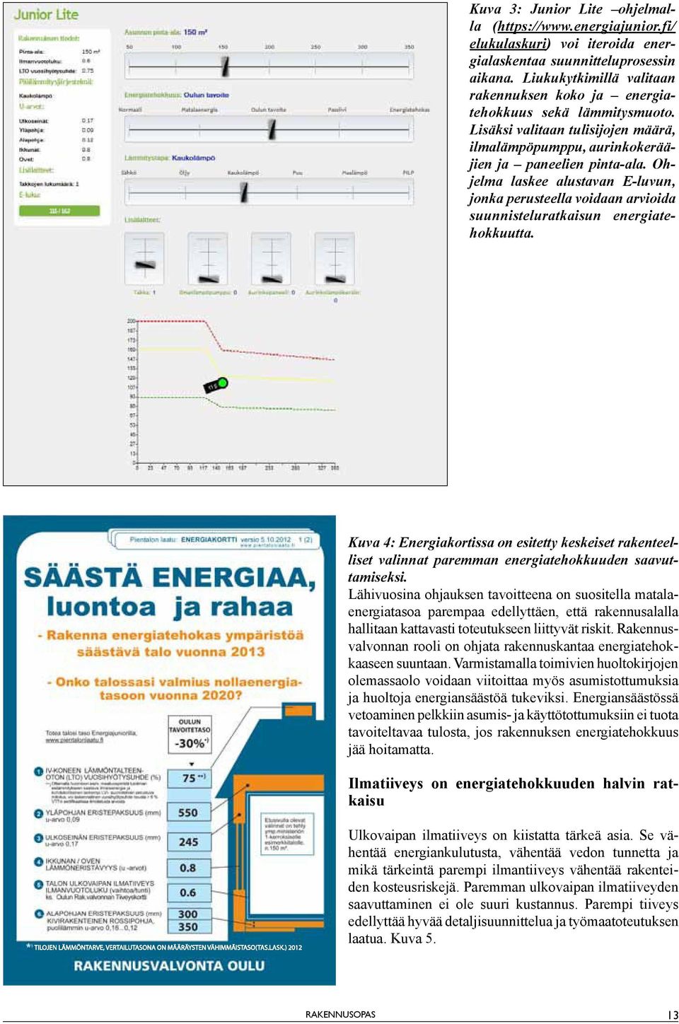 Ohelma laskee alustavan E-luvun, onka perusteella voidaan arvioida suunnisteluratkaisun energiatehokkuutta.