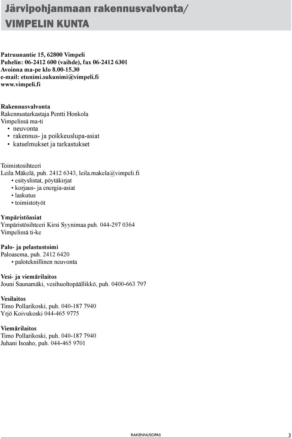 makela@vimpeli.fi esityslistat, pöytäkirat koraus- a energia-asiat laskutus toimistotyöt Ympäristöasiat Ympäristösihteeri Kirsi Syynimaa puh.