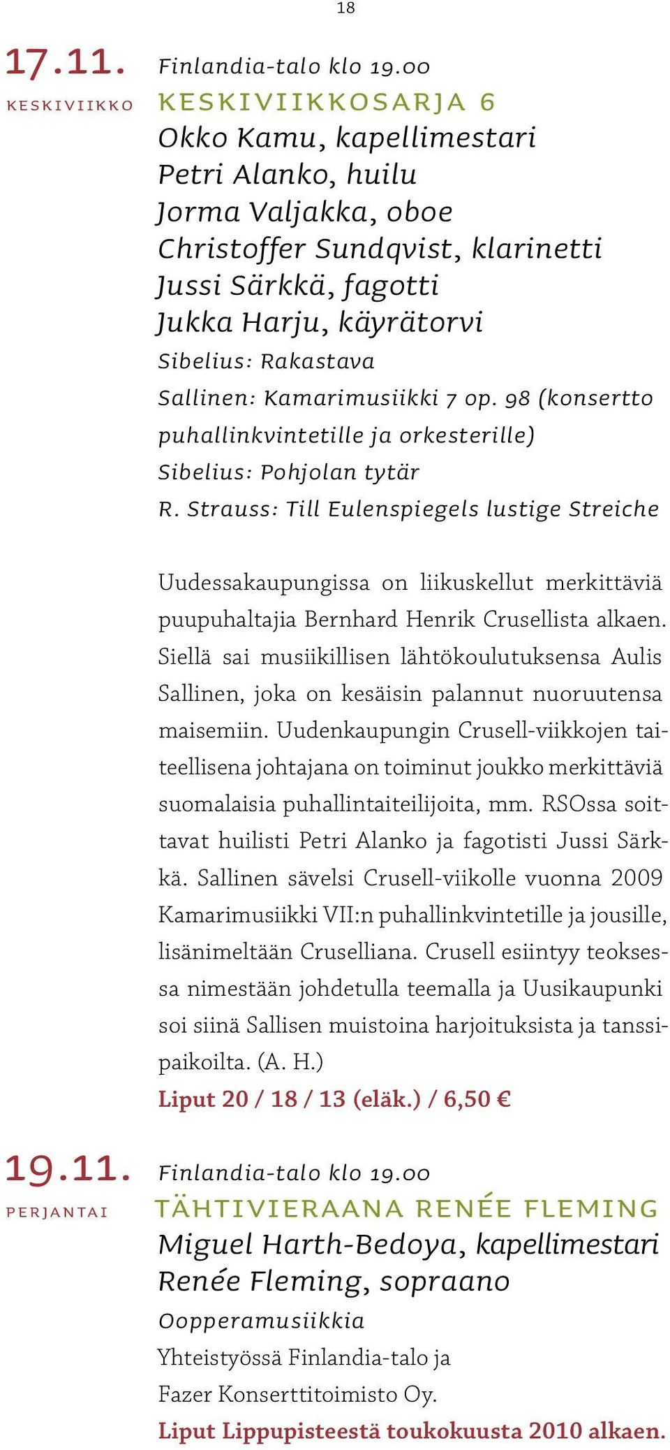 Kamarimusiikki 7 op. 98 (konsertto puhallinkvintetille ja orkesterille) Sibelius: Pohjolan tytär R. Strauss: Till Eulenspiegels lustige Streiche 19.11.