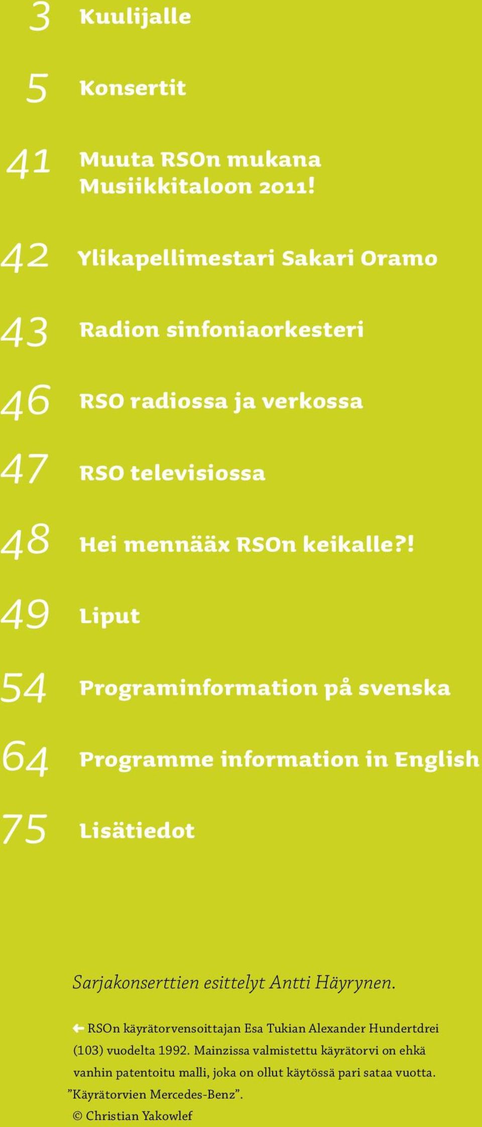 ! Liput Programinformation på svenska Programme information in English Lisätiedot Sarjakonserttien esittelyt Antti Häyrynen.