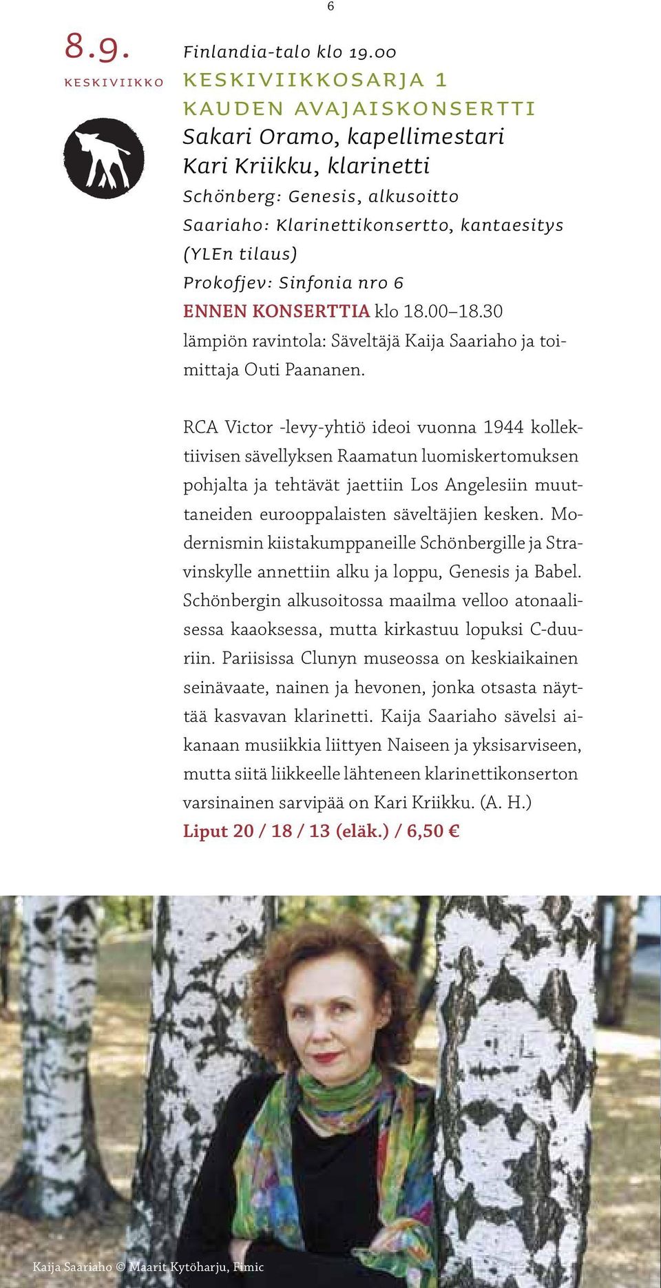 Sinfonia nro 6 ENNEN KONSERTTIA klo 18.00 18.30 lämpiön ravintola: Säveltäjä Kaija Saariaho ja toimittaja Outi Paananen.