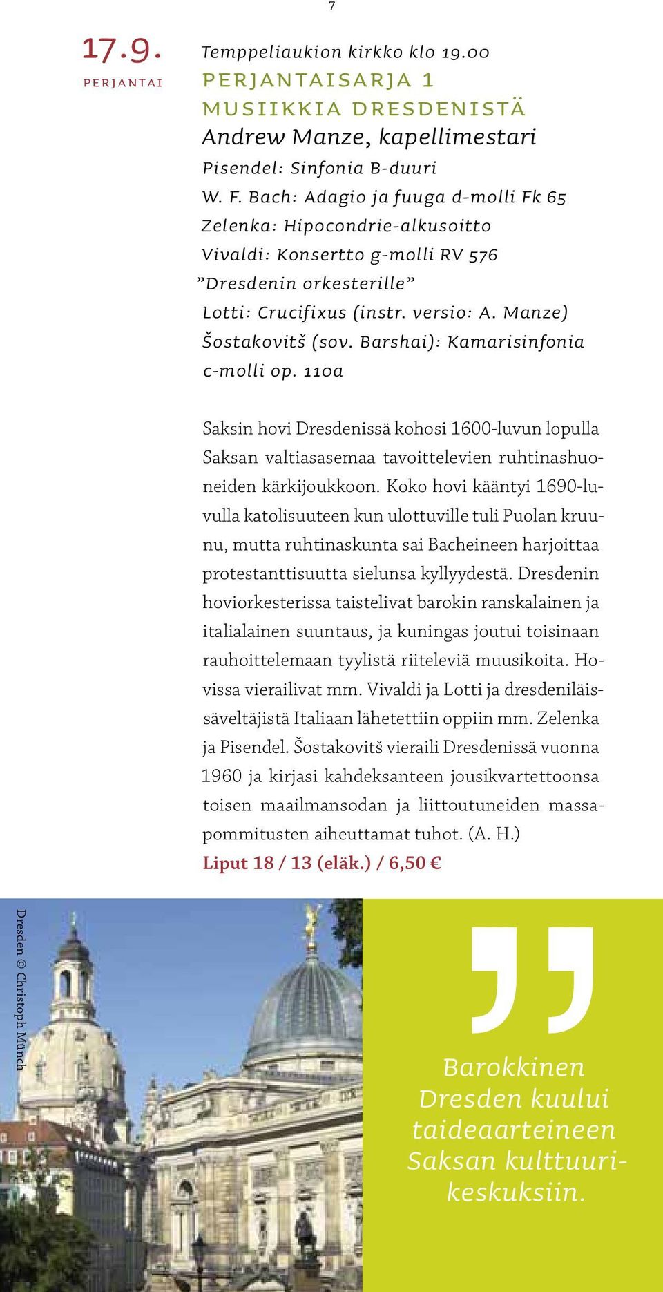 Barshai): Kamarisinfonia c-molli op. 110a Dresden Christoph Münch Saksin hovi Dresdenissä kohosi 1600-luvun lopulla Saksan valtiasasemaa tavoittelevien ruhtinashuoneiden kärkijoukkoon.