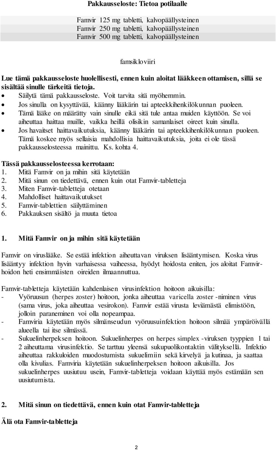 Jos sinulla on kysyttävää, käänny lääkärin tai apteekkihenkilökunnan puoleen. Tämä lääke on määrätty vain sinulle eikä sitä tule antaa muiden käyttöön.