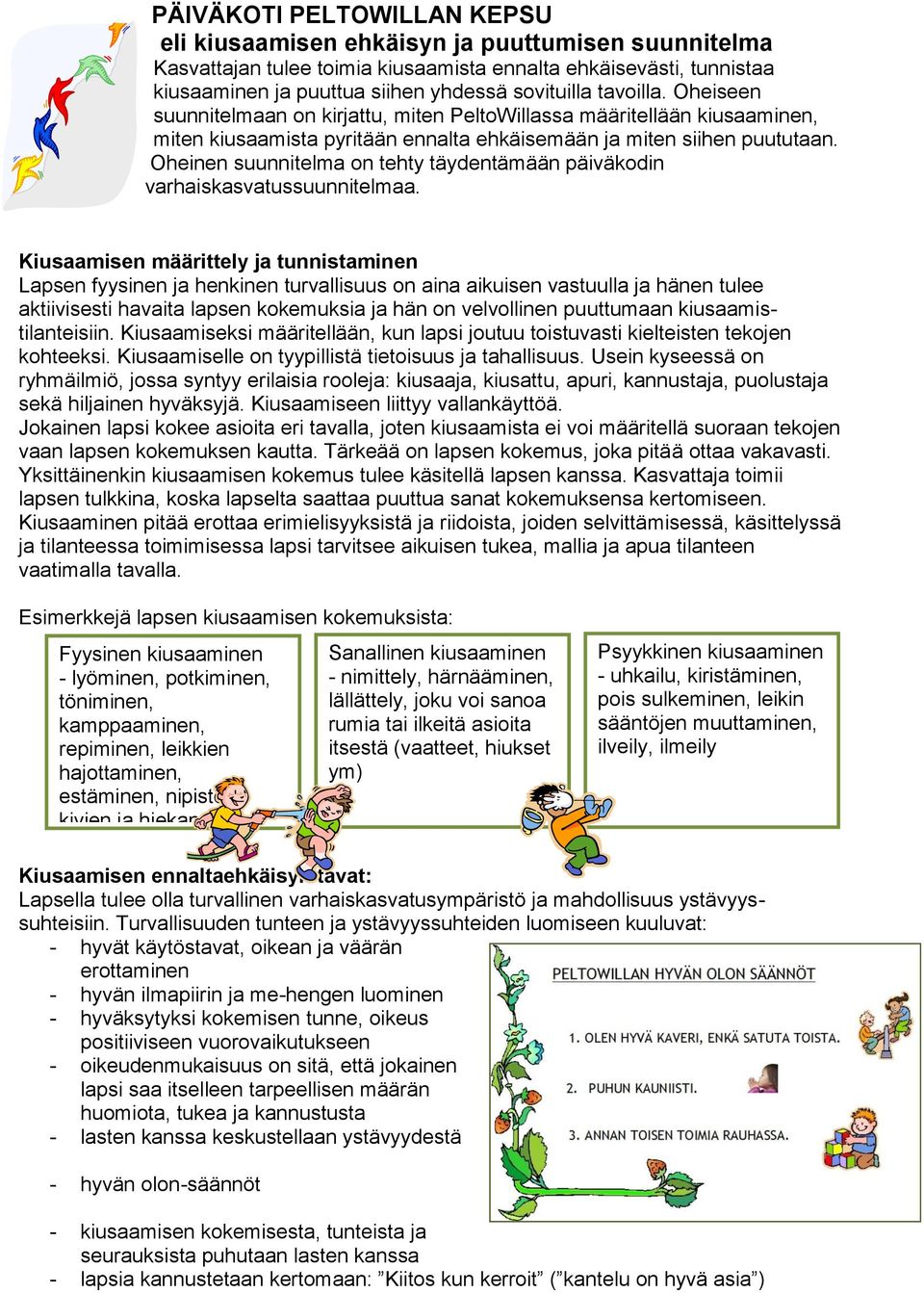 Oheinen suunnitelma on tehty täydentämään päiväkodin varhaiskasvatussuunnitelmaa.