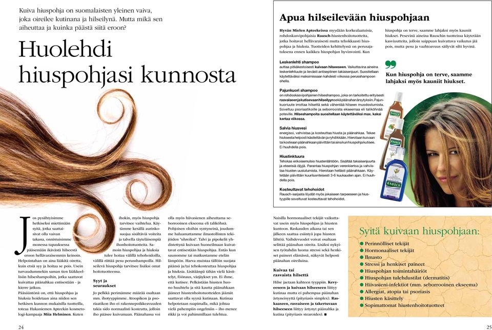 tehokkaasti hiuspohjaa ja hiuksia. Tuotteiden kehittelyssä on perusajatuksena ennen kaikkea hiuspohjan hyvinvointi. Kun Leskenlehti shampoo auttaa pitkäkestoisesti kuivaan hilseeseen.