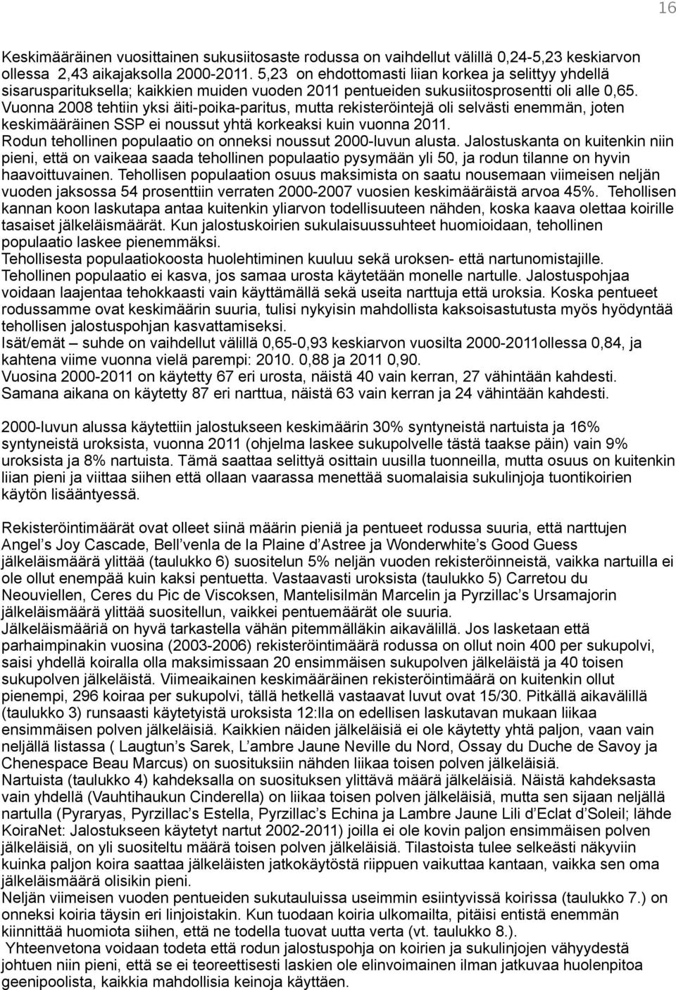 Vuonna 2008 tehtiin yksi äiti-poika-paritus, mutta rekisteröintejä oli selvästi enemmän, joten keskimääräinen SSP ei noussut yhtä korkeaksi kuin vuonna 2011.