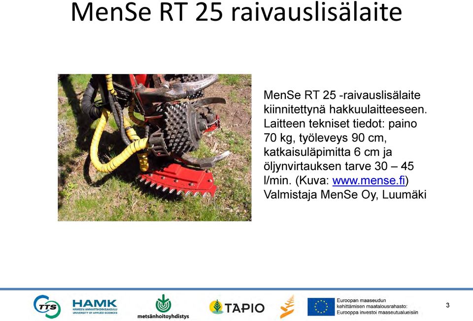 Laitteen tekniset tiedot: paino 70 kg, työleveys 90 cm,