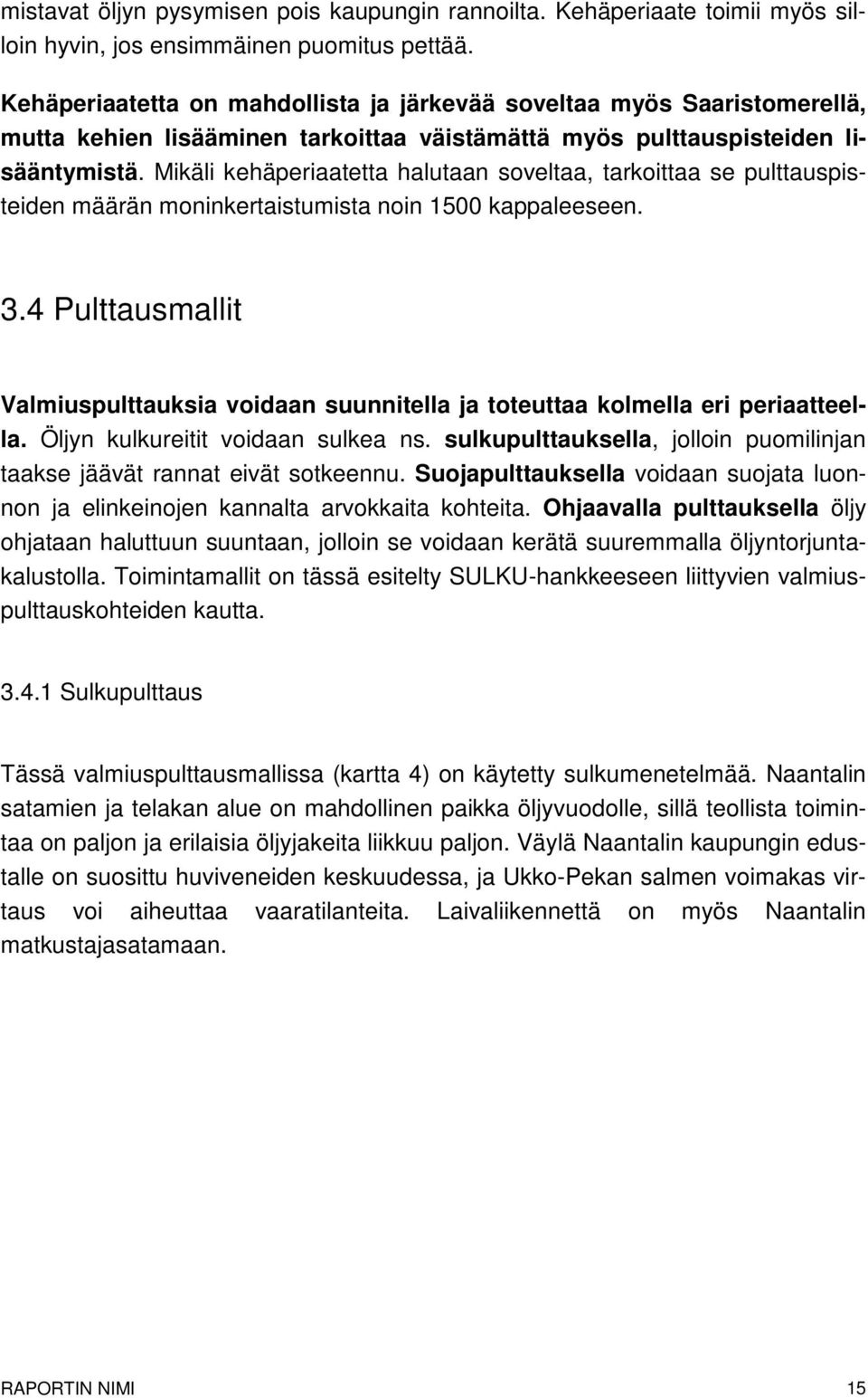 Mikäli kehäperiaatetta halutaan soveltaa, tarkoittaa se pulttauspisteiden määrän moninkertaistumista noin 1500 kappaleeseen. 3.