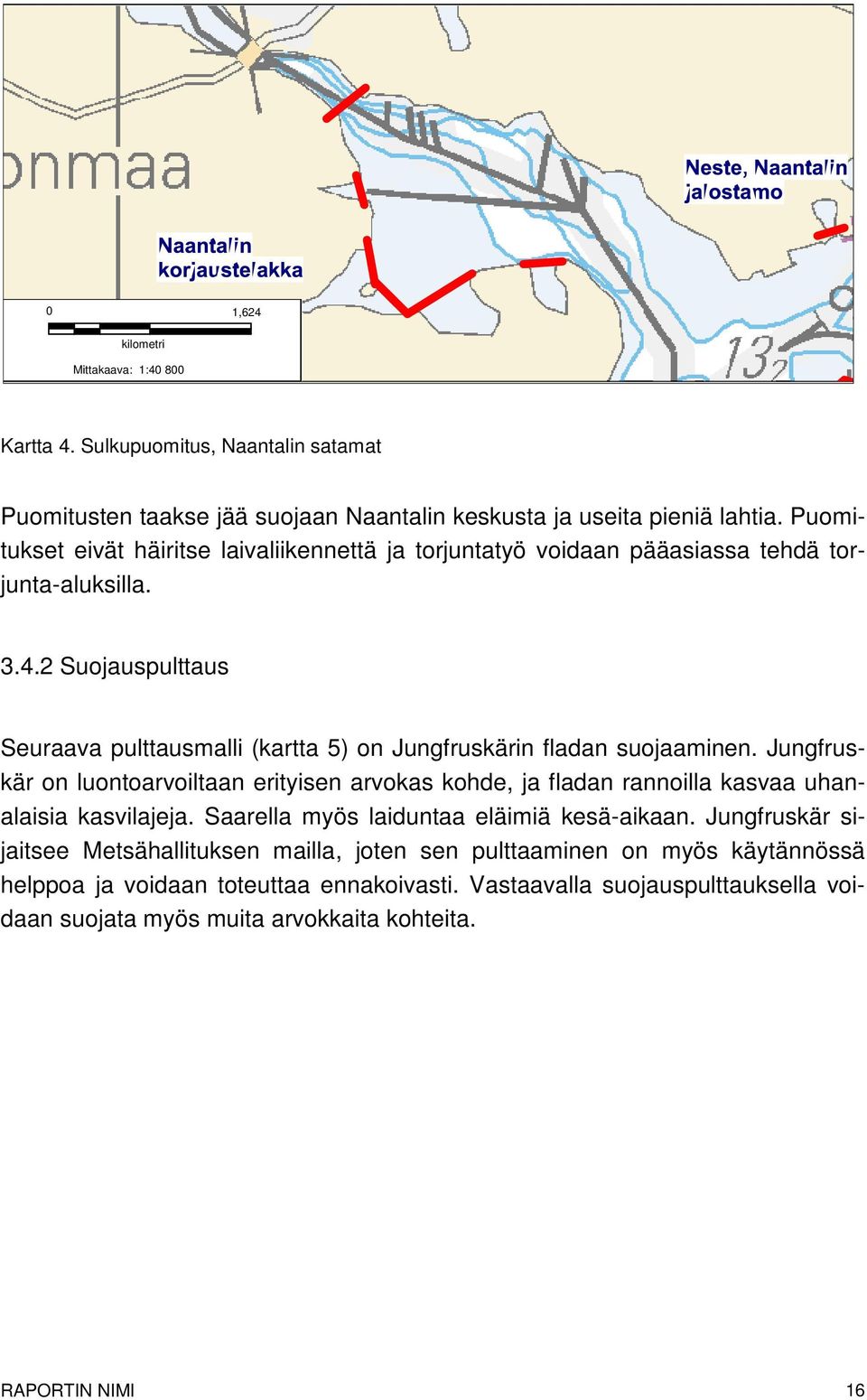 2 Suojauspulttaus Seuraava pulttausmalli (kartta 5) on Jungfruskärin fladan suojaaminen.