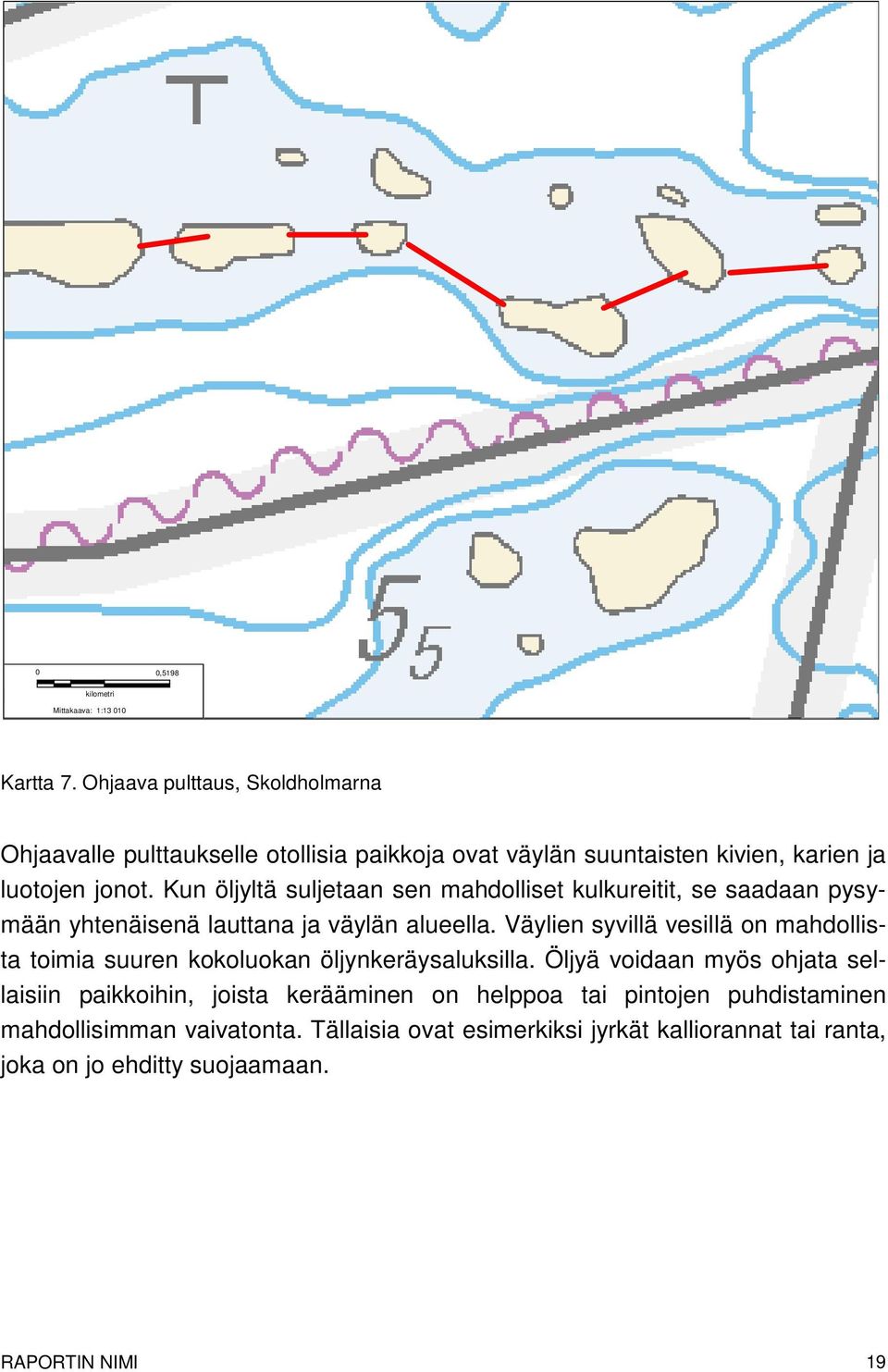 Kun öljyltä suljetaan sen mahdolliset kulkureitit, se saadaan pysymään yhtenäisenä lauttana ja väylän alueella.