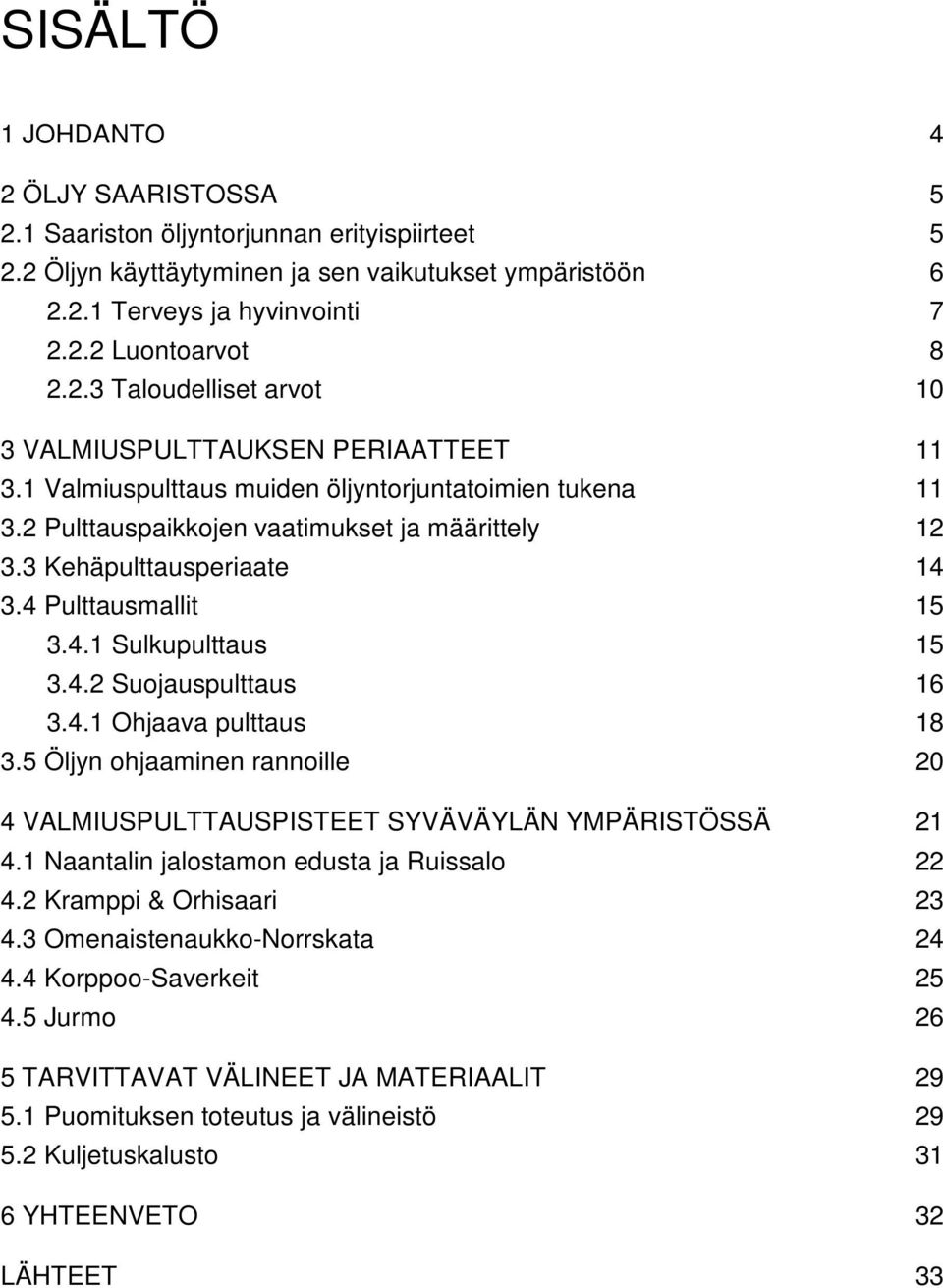 3 Kehäpulttausperiaate 14 3.4 Pulttausmallit 15 3.4.1 Sulkupulttaus 15 3.4.2 Suojauspulttaus 16 3.4.1 Ohjaava pulttaus 18 3.