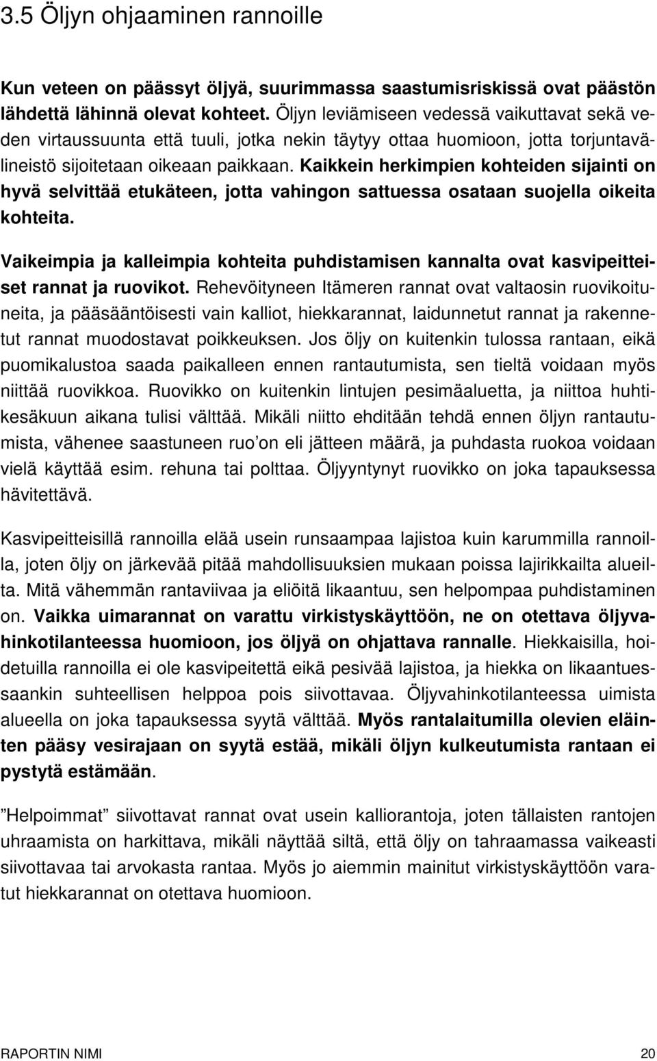 Kaikkein herkimpien kohteiden sijainti on hyvä selvittää etukäteen, jotta vahingon sattuessa osataan suojella oikeita kohteita.