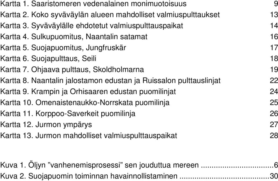 Naantalin jalostamon edustan ja Ruissalon pulttauslinjat 22 Kartta 9. Krampin ja Orhisaaren edustan puomilinjat 24 Kartta 10. Omenaistenaukko-Norrskata puomilinja 25 Kartta 11.