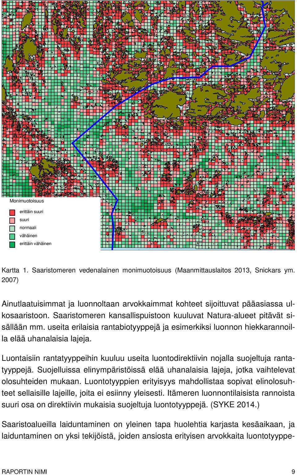 useita erilaisia rantabiotyyppejä ja esimerkiksi luonnon hiekkarannoilla elää uhanalaisia lajeja. Luontaisiin rantatyyppeihin kuuluu useita luontodirektiivin nojalla suojeltuja rantatyyppejä.