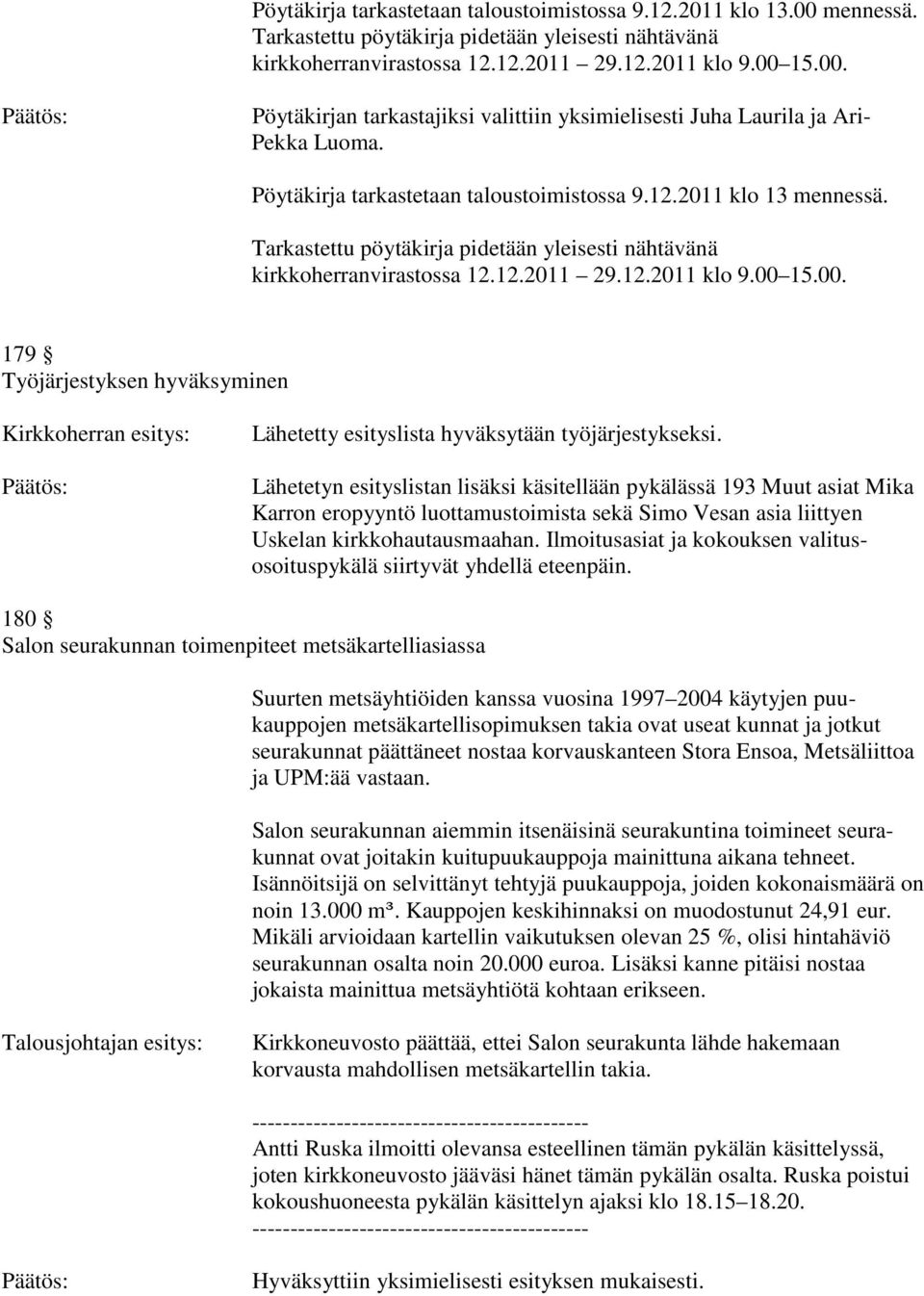 15.00. 179 Työjärjestyksen hyväksyminen Lähetetty esityslista hyväksytään työjärjestykseksi.