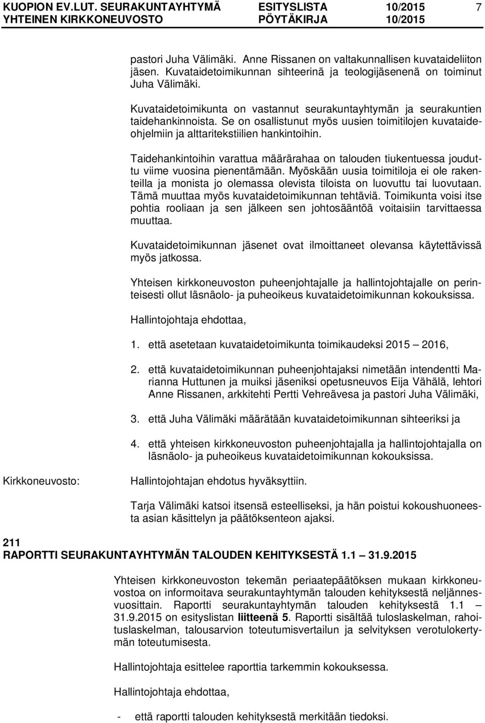 Taidehankintoihin varattua määrärahaa on talouden tiukentuessa jouduttu viime vuosina pienentämään.