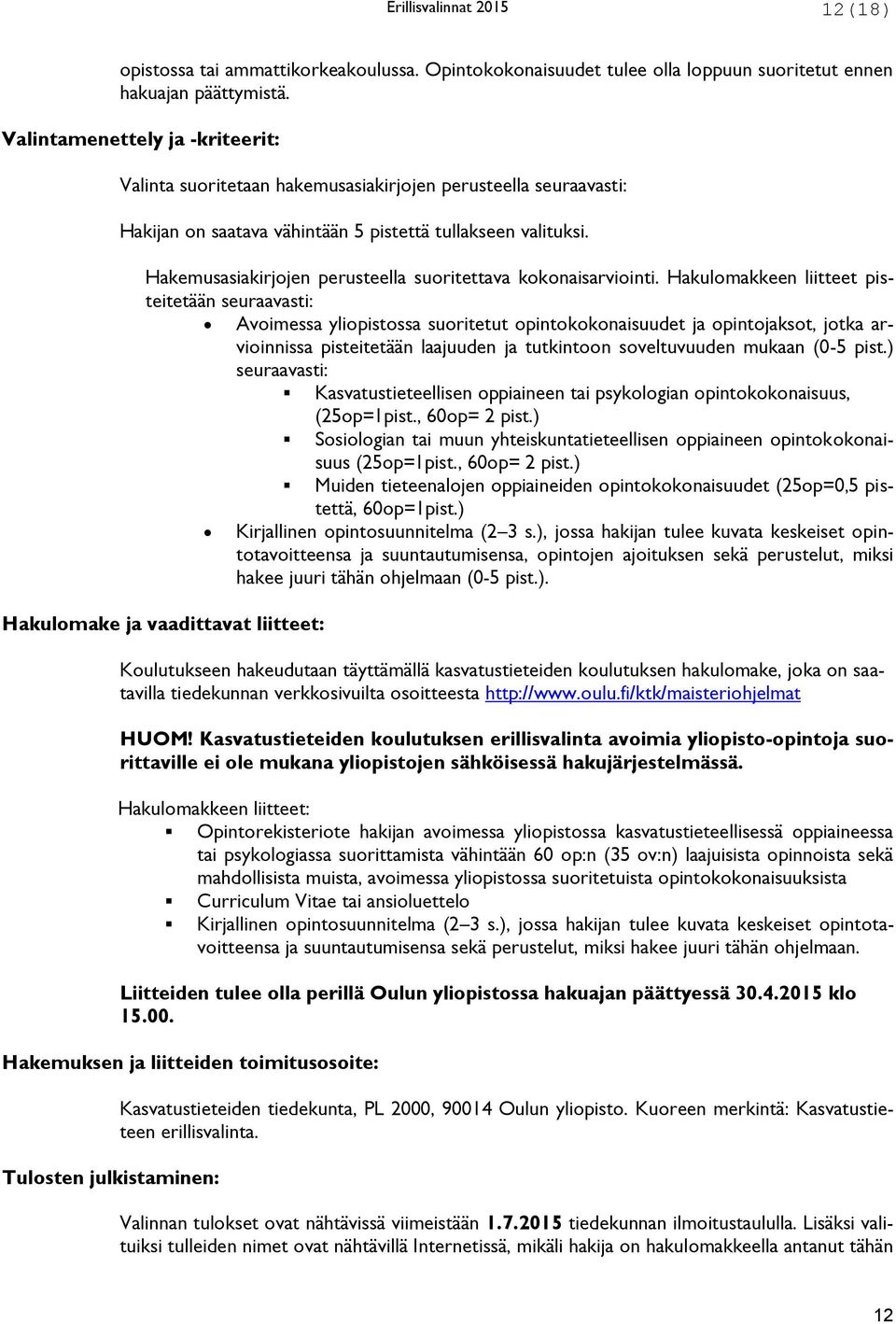 Hakemusasiakirjojen perusteella suoritettava kokonaisarviointi.