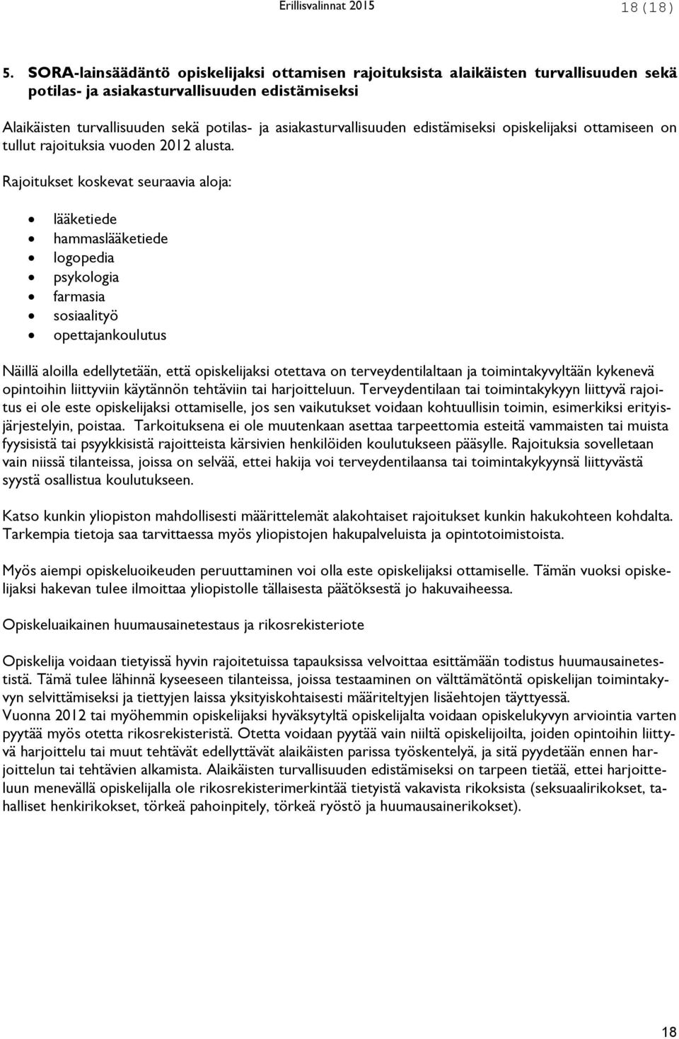 asiakasturvallisuuden edistämiseksi opiskelijaksi ottamiseen on tullut rajoituksia vuoden 2012 alusta.