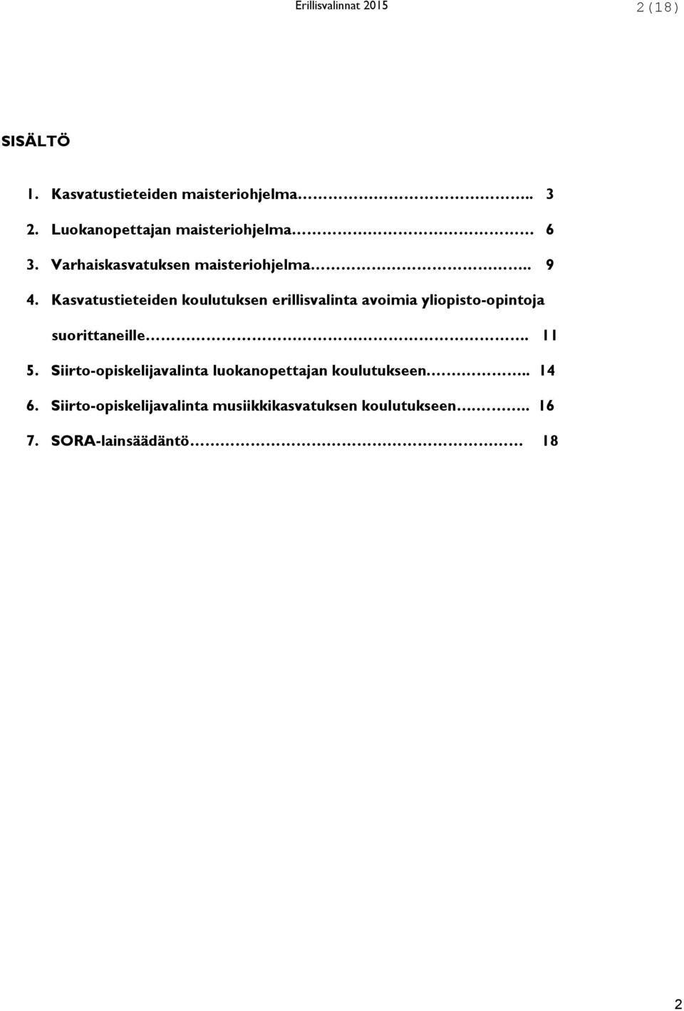 Kasvatustieteiden koulutuksen erillisvalinta avoimia yliopisto-opintoja suorittaneille. 11 5.