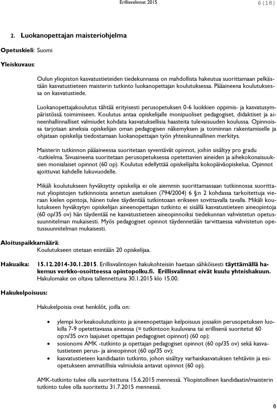 luokanopettajan koulutuksessa. Pääaineena koulutuksessa on kasvatustiede. Luokanopettajakoulutus tähtää erityisesti perusopetuksen 0-6 luokkien oppimis- ja kasvatusympäristössä toimimiseen.