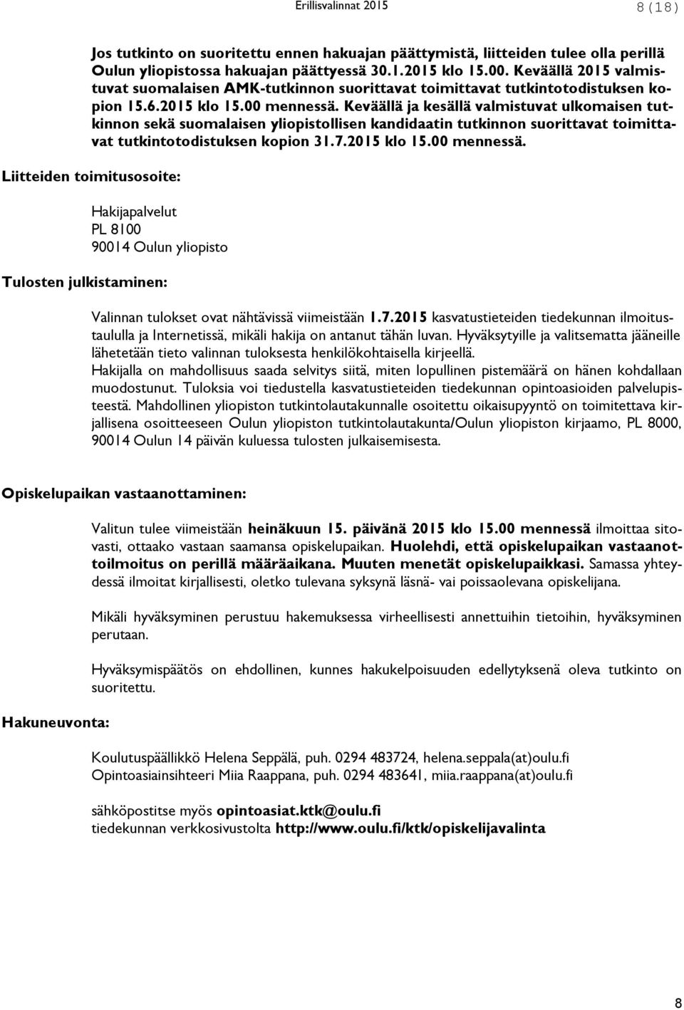 Keväällä ja kesällä valmistuvat ulkomaisen tutkinnon sekä suomalaisen yliopistollisen kandidaatin tutkinnon suorittavat toimittavat tutkintotodistuksen kopion 31.7.2015 klo 15.00 mennessä.