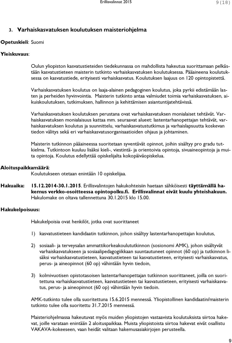 maisterin tutkinto varhaiskasvatuksen koulutuksessa. Pääaineena koulutuksessa on kasvatustiede, erityisesti varhaiskasvatus. Koulutuksen laajuus on 120 opintopistettä.