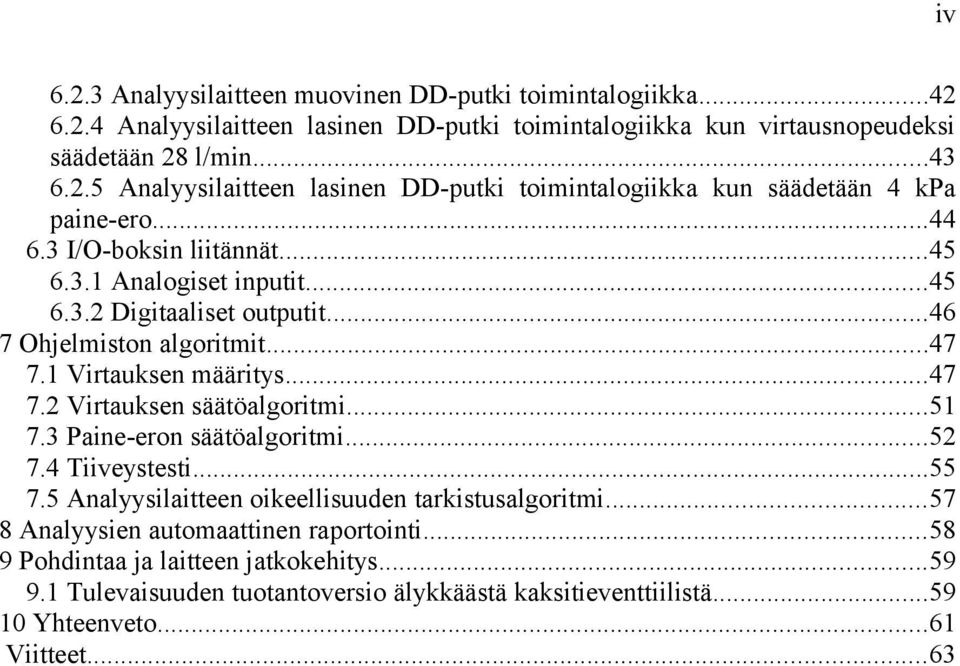 ..51 7.3 Paine-eron säätöalgoritmi...52 7.4 Tiiveystesti...55 7.5 Analyysilaitteen oikeellisuuden tarkistusalgoritmi...57 8 Analyysien automaattinen raportointi.