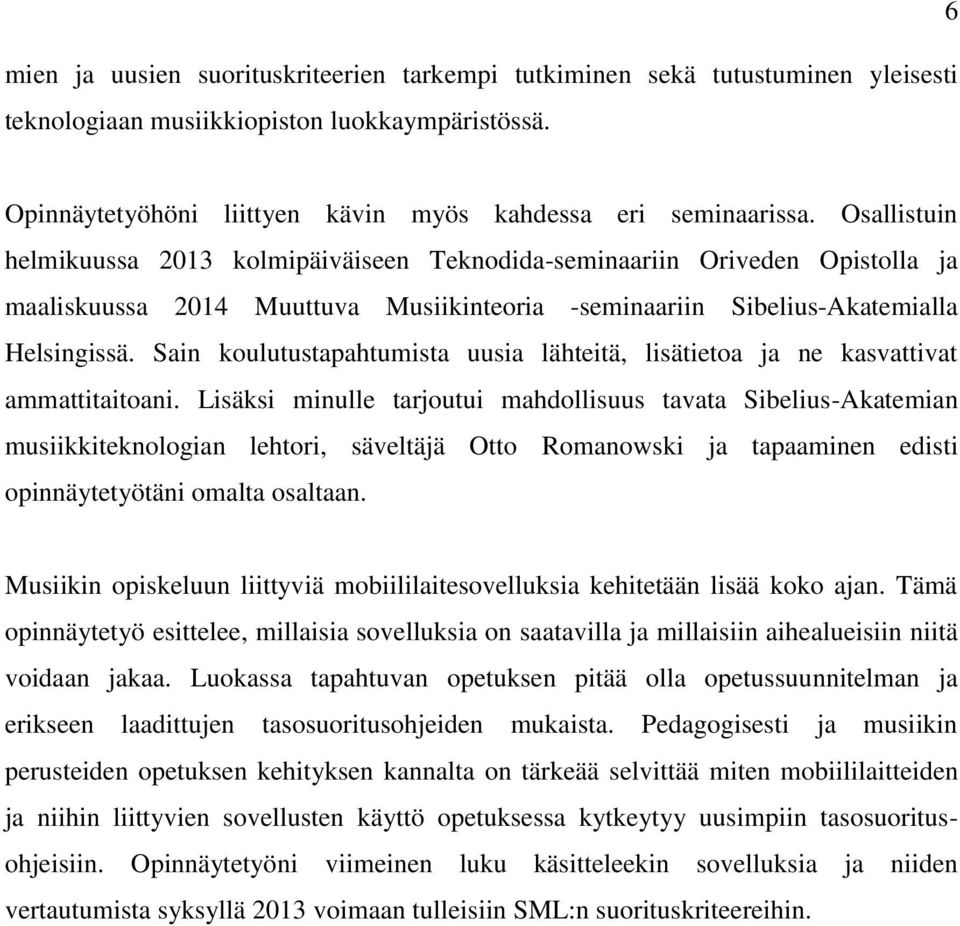 Sain koulutustapahtumista uusia lähteitä, lisätietoa ja ne kasvattivat ammattitaitoani.