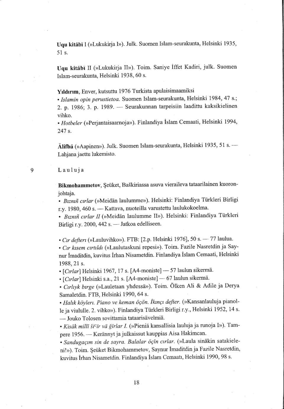 Seurakunnan tarpeisiin laadittu kaksikielinen vihko.. Hotbeler (>Perjantaisaarnoju). Finlandiya islam Cemaati, Helsinki 1994, 247 s. nnrte (>Aapinen>). Julk.