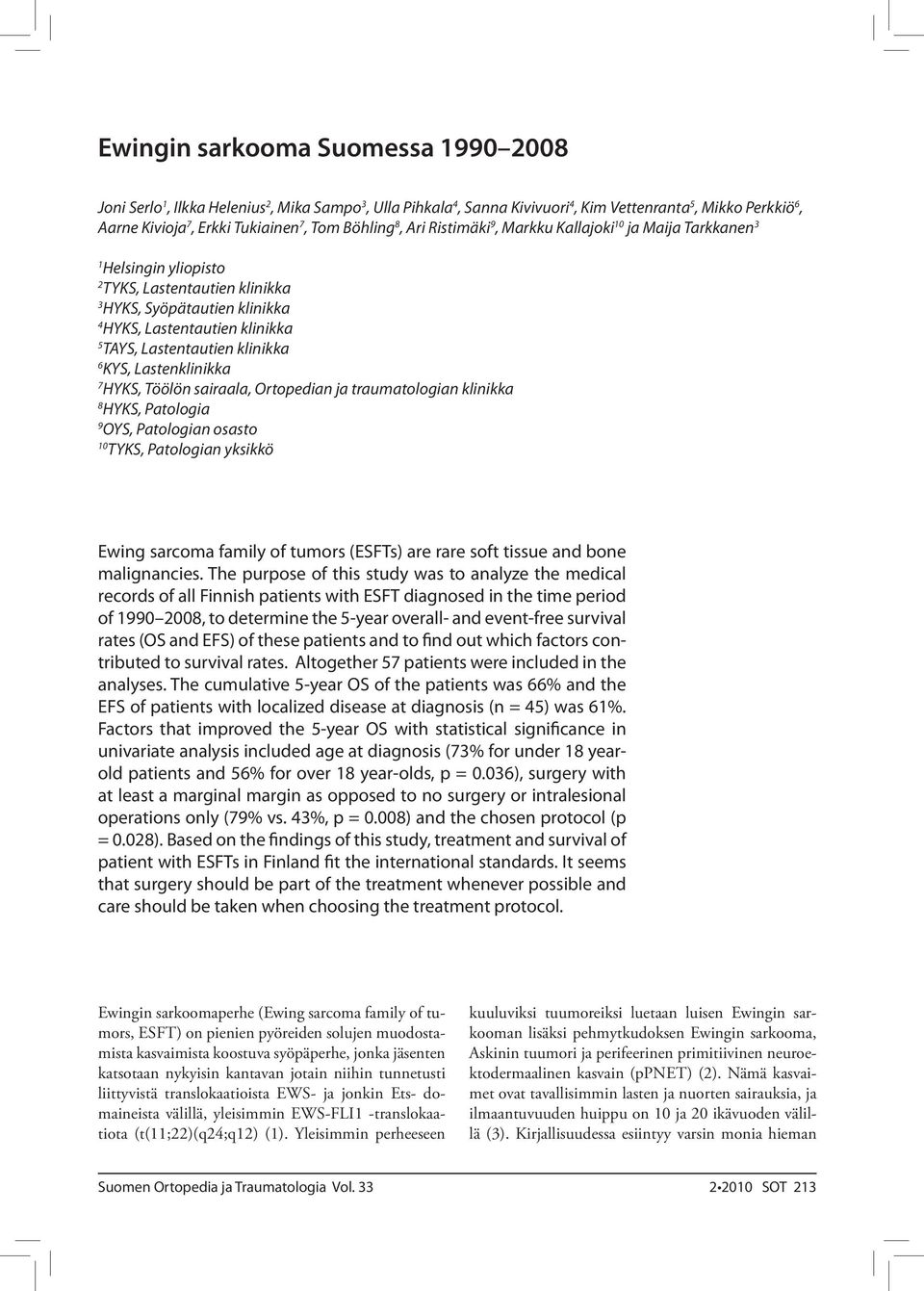 Lastentautien klinikka 6 KYS, Lastenklinikka 7 HYKS, Töölön sairaala, Ortopedian ja traumatologian klinikka 8 HYKS, Patologia 9 OYS, Patologian osasto 10 TYKS, Patologian yksikkö Ewing sarcoma family