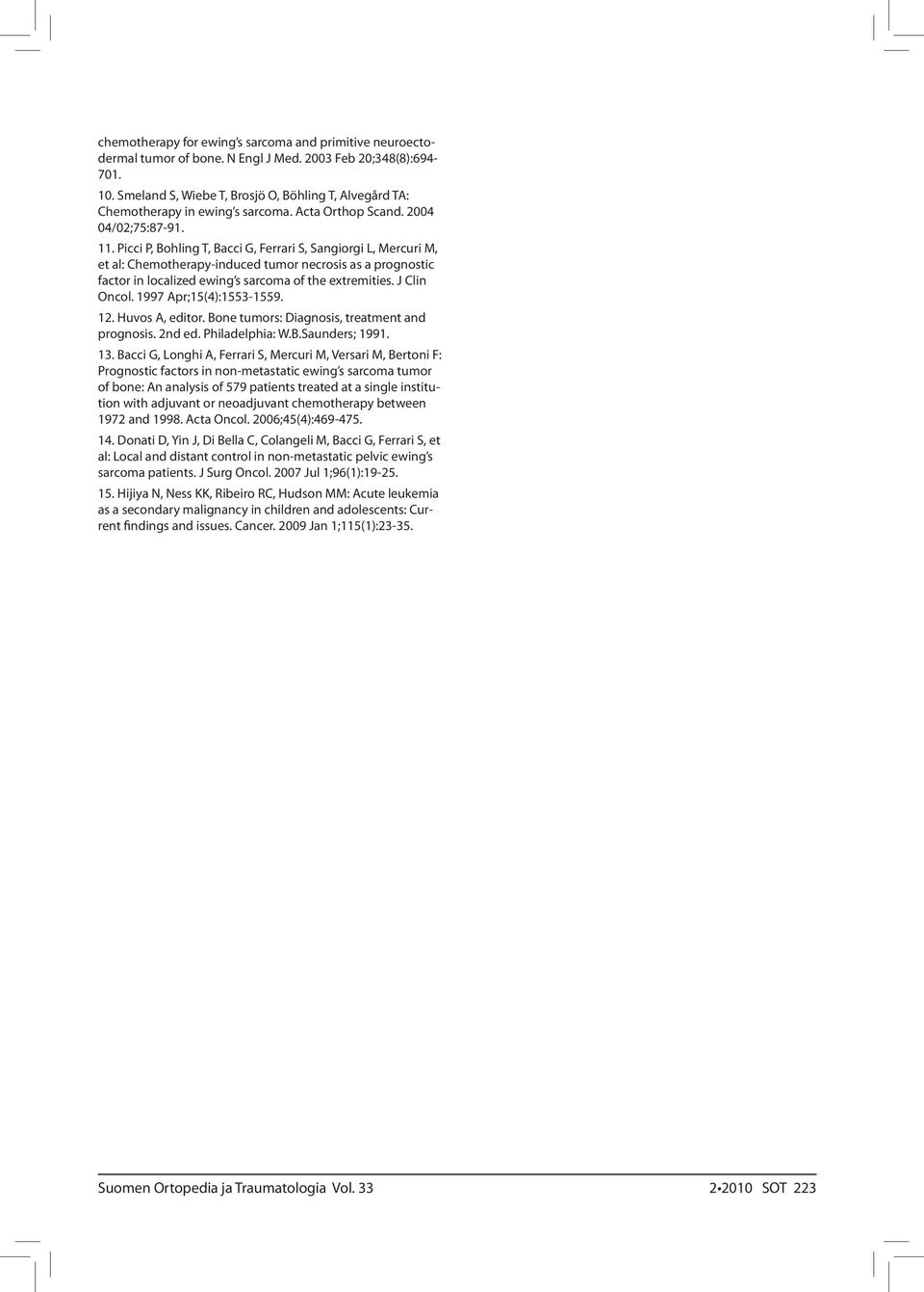 Picci P, Bohling T, Bacci G, Ferrari S, Sangiorgi L, Mercuri M, et al: Chemotherapy-induced tumor necrosis as a prognostic factor in localized ewing s sarcoma of the extremities. J Clin Oncol.