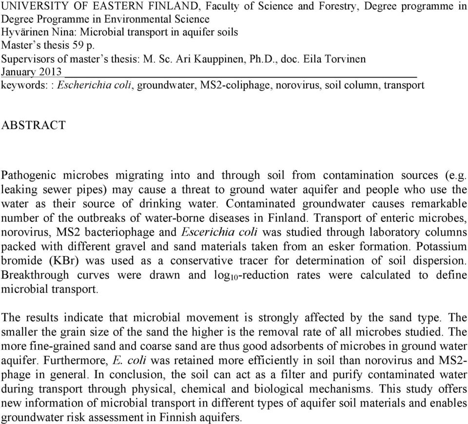 Eila Torvinen January 2013 keywords: : Escherichia coli, groundwater, MS2-coliphage, norovirus, soil column, transport ABSTRACT Pathogenic microbes migrating into and through soil from contamination