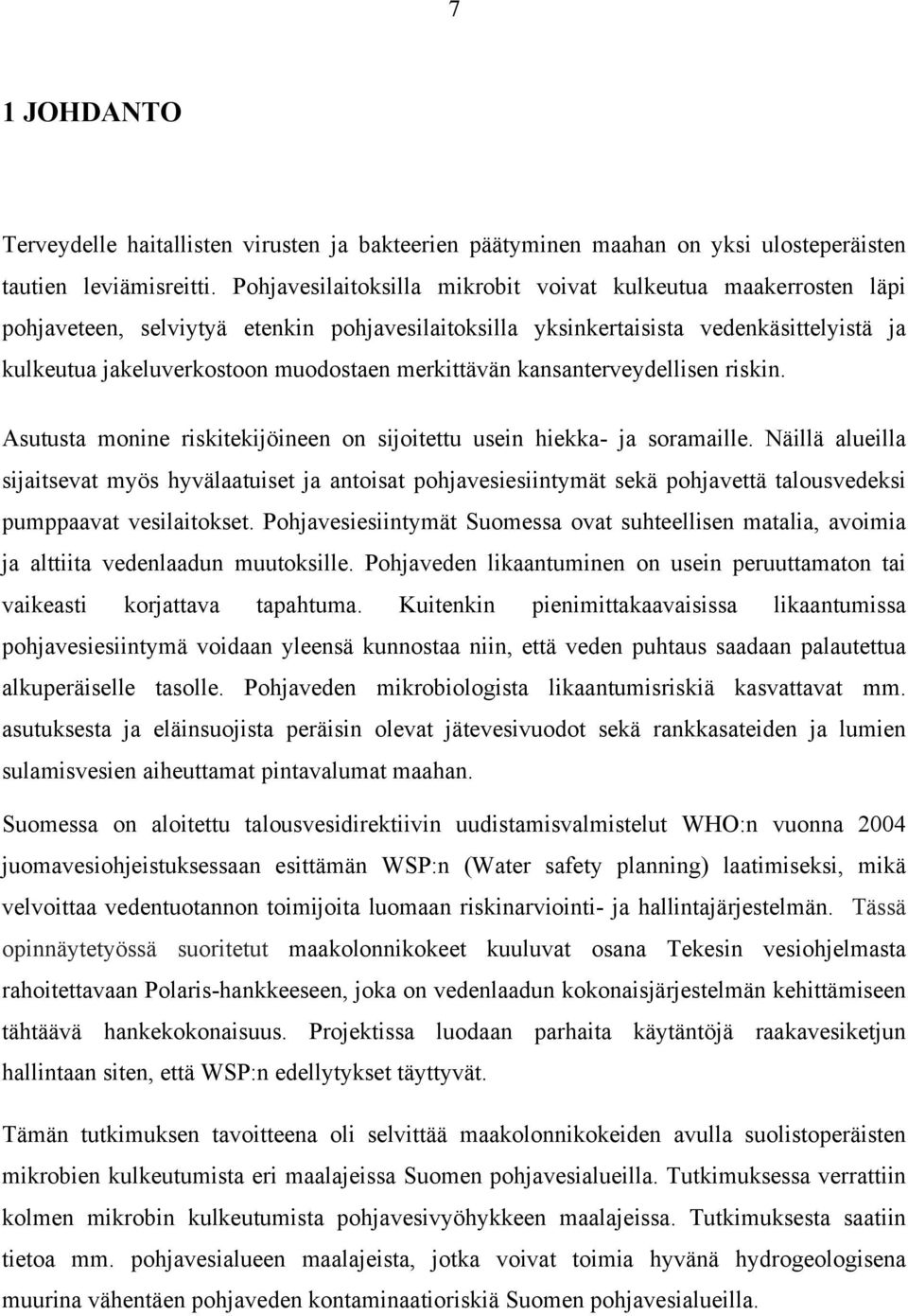 merkittävän kansanterveydellisen riskin. Asutusta monine riskitekijöineen on sijoitettu usein hiekka- ja soramaille.