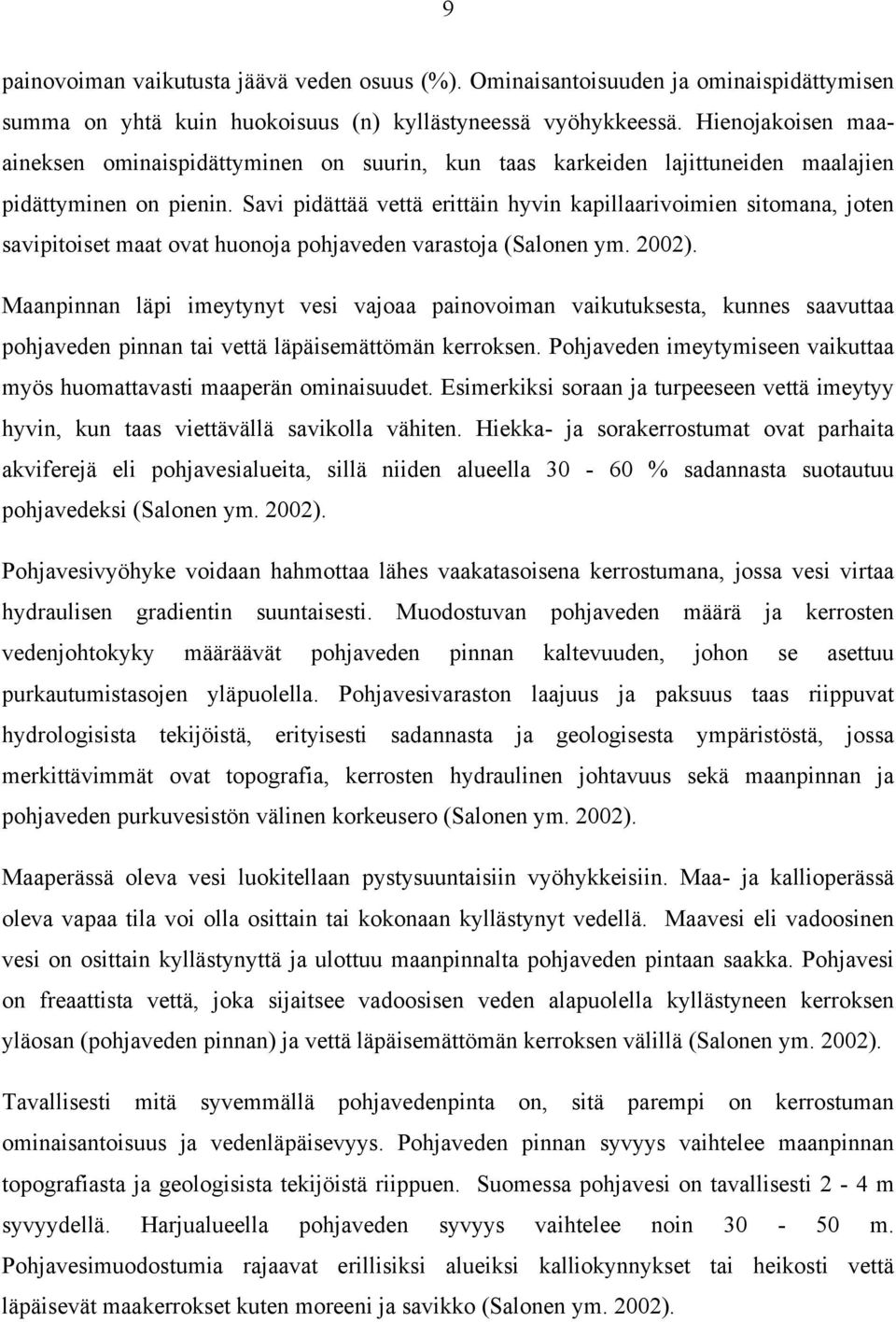 Savi pidättää vettä erittäin hyvin kapillaarivoimien sitomana, joten savipitoiset maat ovat huonoja pohjaveden varastoja (Salonen ym. 2002).