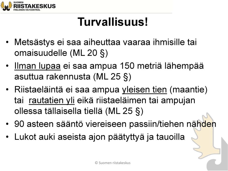 150 metriä lähempää asuttua rakennusta (ML 25 ) Riistaeläintä ei saa ampua yleisen tien