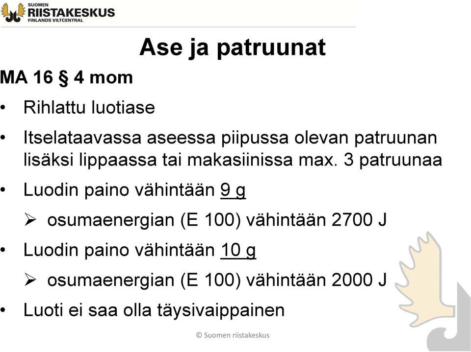 3 patruunaa Luodin paino vähintään 9 g osumaenergian (E 100) vähintään 2700 J