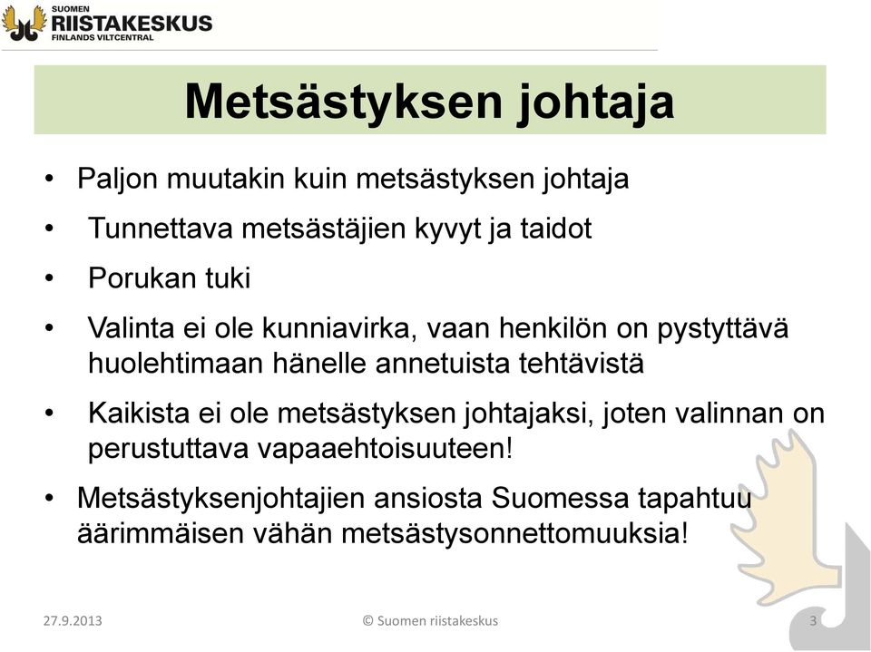 tehtävistä Kaikista ei ole metsästyksen johtajaksi, joten valinnan on perustuttava vapaaehtoisuuteen!