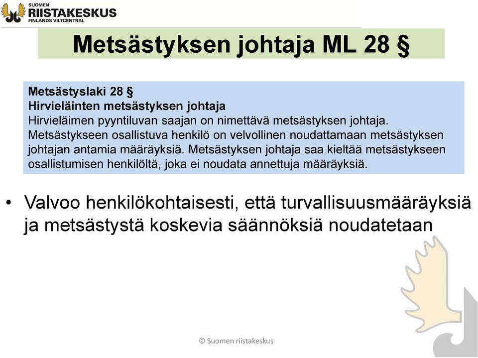 Metsästykseen osallistuva henkilö on velvollinen noudattamaan metsästyksen johtajan antamia määräyksiä.