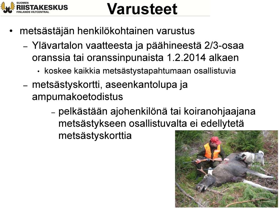 metsästystapahtumaan osallistuvia metsästyskortti, aseenkantolupa ja ampumakoetodistus