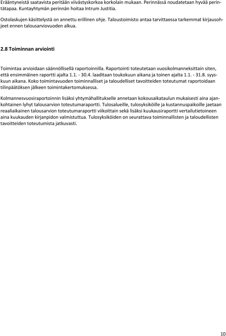 8 Toiminnan arviointi Toimintaa arvioidaan säännöllisellä raportoinnilla. Raportointi toteutetaan vuosikolmanneksittain siten, että ensimmäinen raportti ajalta 1.1. 30.4.