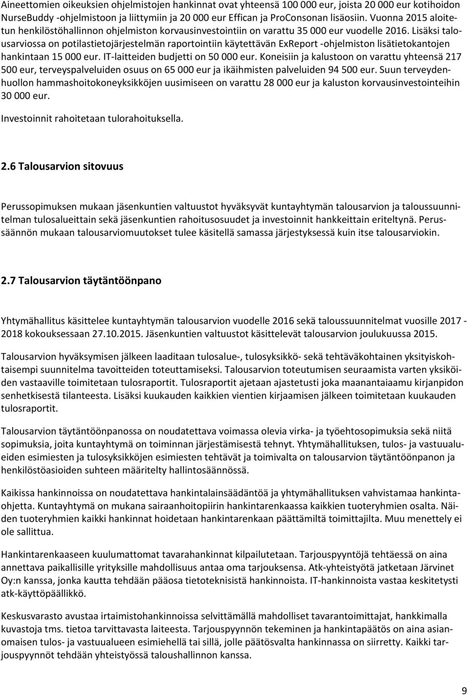 Lisäksi talousarviossa on potilastietojärjestelmän raportointiin käytettävän ExReport ohjelmiston lisätietokantojen hankintaan 15 000 eur. IT laitteiden budjetti on 50 000 eur.