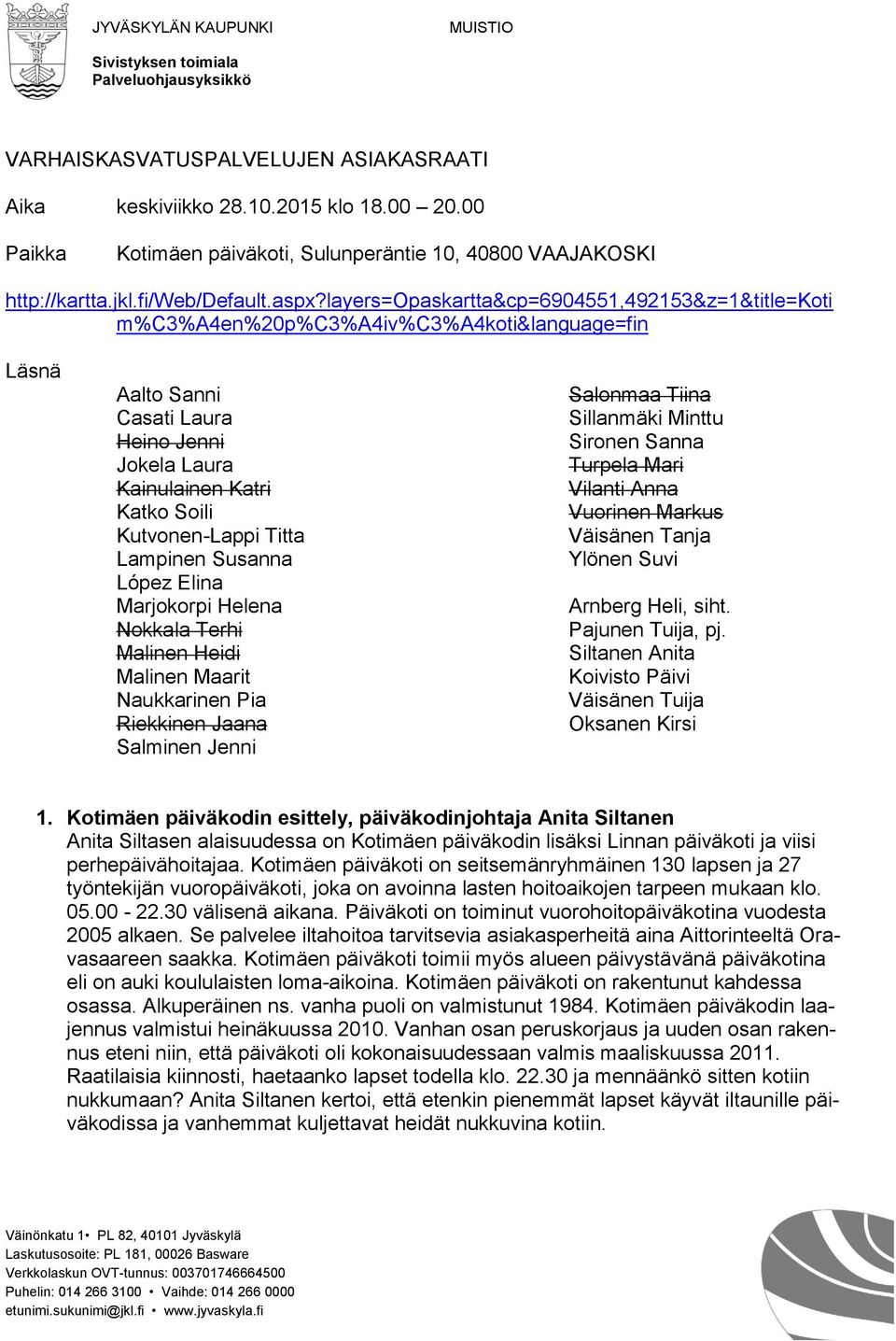 layers=opaskartta&cp=6904551,492153&z=1&title=koti m%c3%a4en%20p%c3%a4iv%c3%a4koti&language=fin Läsnä Aalto Sanni Casati Laura Heino Jenni Jokela Laura Kainulainen Katri Katko Soili Kutvonen-Lappi